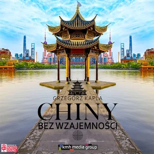 Chiny bez wzajemności Grzegorz Kapla - Audiobooki - literatura faktu Chiny bez wzajemności Grzegorz Kapla - Audiobooki - literatura faktu - miniaturka - grafika 1