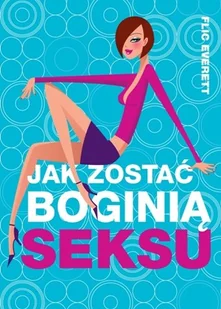 Jak Zostać Boginią Seksu - Miłość, seks, związki - miniaturka - grafika 1