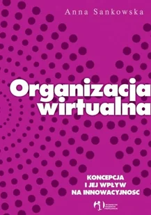 Organizacja wirtualna. Koncepcja i jej wpływ na innowacyjność - Zarządzanie - miniaturka - grafika 1