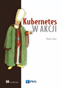 Kubernetes w akcji - Systemy operacyjne i oprogramowanie - miniaturka - grafika 1