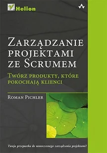 Zarządzanie projektami ze Scrumem. Twórz produkty, które pokochają klienci - Systemy operacyjne i oprogramowanie - miniaturka - grafika 1