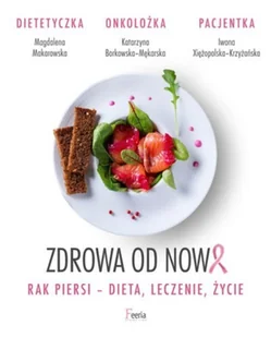 Zdrowa od nowa. Rak piersi - dieta, leczenie, życie - Diety, zdrowe żywienie - miniaturka - grafika 5