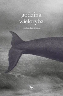 Godzina wieloryba - Radka Franczak - Proza - miniaturka - grafika 1