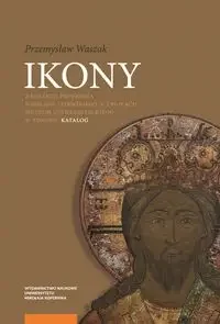 Ikony z kolekcji Profesora Wiesława Litewskiego w zbiorach Muzeum Uniwersyteckiego w Toruniu - Przemysław Waszak - Książki o kulturze i sztuce - miniaturka - grafika 1