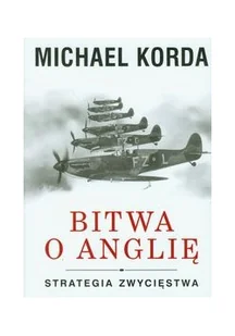 Michael Korda Bitwa o Anglię Strategia Zwycięstwa - Publicystyka - miniaturka - grafika 1