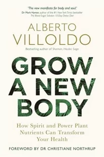 Alberto Villoldo Grow a New Body - Obcojęzyczne książki naukowe - miniaturka - grafika 1