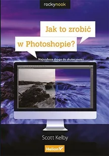 Jak to zrobić w Photoshopie? Najszybsza droga do skuteczności - E-booki - informatyka - miniaturka - grafika 1