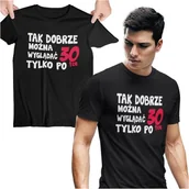 Gadżety dla niej i dla niego - Koszulka na urodziny na 30 trzydziestkę z napisem Tak dobrze można wyglądać tylko po 30tce - miniaturka - grafika 1