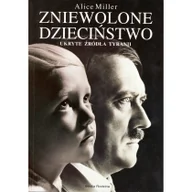 Filozofia i socjologia - Zniewolone dzieciństwo Ukryte źródła tyranii - miniaturka - grafika 1