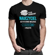 Koszulki męskie - Tylko Prawdziwy Nauczyciel Jest W Stanie Mieszkać Z Dziećmi - Męska Koszulka Na Prezent Dla Nauczyciela - miniaturka - grafika 1