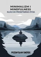 E-booki - poradniki - Minimalizm i mindfulness:  Klucz do prostszego życia - miniaturka - grafika 1