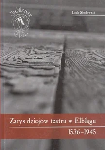 Zarys dziejów teatru w Elblągu 1536 - 1945 - Książki o kulturze i sztuce - miniaturka - grafika 1
