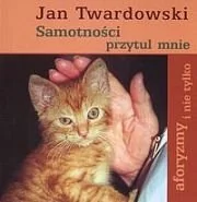 Aforyzmy i sentencje - Samotności przytul mnie - miniaturka - grafika 1