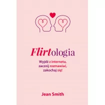Jean Smith Flirtologia Wyjdź z internetu zacznij rozmawiać zakochaj się! - Poradniki dla rodziców - miniaturka - grafika 1