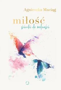 Miłość. Ścieżki do wolności - Psychologia - miniaturka - grafika 2