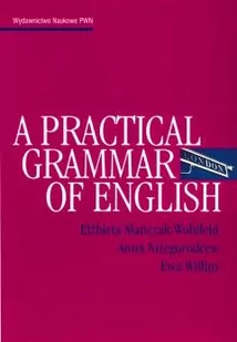 Wydawnictwo Naukowe PWN A practical grammar of English - Elżbieta Mańczak-Wohlfeld, Anna Niżegorodcew, Ewa Willim - Pozostałe języki obce - miniaturka - grafika 1