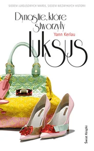 Dynastie, które stworzyły luksus - Biografie i autobiografie - miniaturka - grafika 1