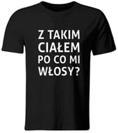 Koszulki męskie - Koszulka z Takim Ciałem po co mi Włosy? Śmieszny t-shirt, roz. L - miniaturka - grafika 1