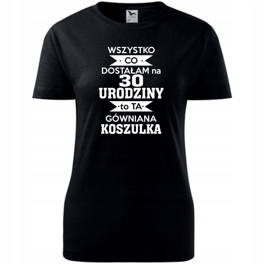 Damska Koszulka z Nadrukiem Dostałam na 30 urodziny to ta gówniana koszulka czarny XXL