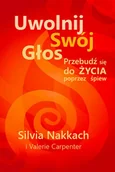 Zdrowie - poradniki - Świadome Życie Uwolnij swój głos Przebudź się do życia poprzez śpiew - Nakkach Silvia - miniaturka - grafika 1