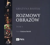Audiobooki - literatura popularnonaukowa - Wydawnictwo Naukowe PWN Rozmowy obrazów. Tom 1. Audiobook Grażyna Bastek - miniaturka - grafika 1
