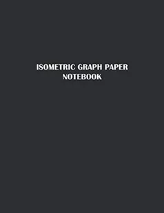 Independently published Isometric Graph Paper Notebook: Notebook For Designers And Fabricators. - Książki edukacyjne - miniaturka - grafika 1