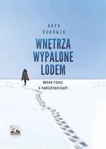 Wnętrza wypalone lodem Mocna rzecz o namiętnościach AREK BOROWIK - Powieści - miniaturka - grafika 1