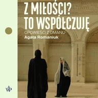 Audiobooki - literatura faktu - Z miłości? To współczuję. Opowieści z Omanu - miniaturka - grafika 1