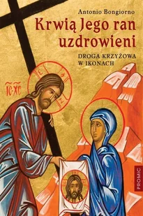 Promic Krwią jego ran uzdrowieni. Droga krzyżowa w ikonach Antonio Bongiorno - Religia i religioznawstwo - miniaturka - grafika 3