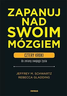 Zapanuj nad swoim mózgiem. Cztery kroki do zmiany swojego życia - E-booki - poradniki - miniaturka - grafika 1