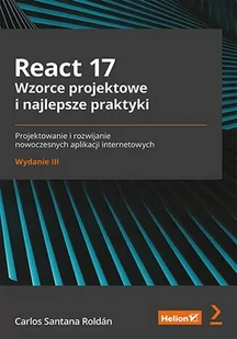 React 17. Wzorce projektowe i najlepsze praktyki. Projektowanie i rozwijanie nowoczesnych aplikacji internetowych - E-booki - informatyka React 17. Wzorce projektowe i najlepsze praktyki. Projektowanie i rozwijanie nowoczesnych aplikacji internetowych - E-booki - informatyka - miniaturka - grafika 1