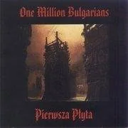 Muzyka alternatywna - One Million Bulgarians Pierwsza Płyta, CD One Million Bulgarians - miniaturka - grafika 1