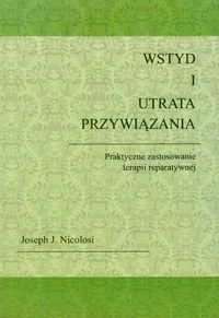 Wstyd i utrata przywiązania. Praktyczne zastosowanie terapii reparatywnej - Psychologia - miniaturka - grafika 1