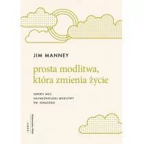 WAM Prosta modlitwa, która zmienia życie. Odkryj moc najważniejszej modlitwy św. Ignacego Jim Manney - Religia i religioznawstwo - miniaturka - grafika 1
