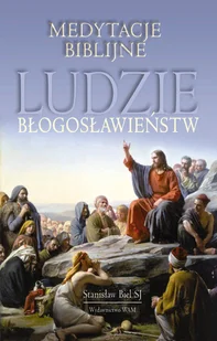 Ludzie błogosławieństw. Medytacje biblijne - Religia i religioznawstwo - miniaturka - grafika 1