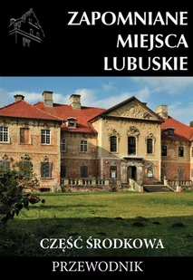 PRACA ZBIOROWA Zapomniane miejsca Lubuskie cz. środkowa - Powieści i opowiadania - miniaturka - grafika 2