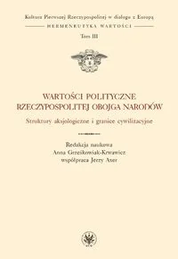 Grześkowiak-Krwawicz Anna, Axer Jerzy Wartości polityczne Rzeczypospolitej Obojga Narodów. Struktury aksjologiczne i granice cywilizacyjne - mamy na stanie, wyślemy natychmiast - Polityka i politologia - miniaturka - grafika 2