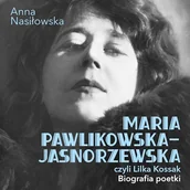 Audiobooki - biografie - Maria Pawlikowska-Jasnorzewska, czyli Lilka Kossak. Biografia poetki Anna Nasiłowska - miniaturka - grafika 1