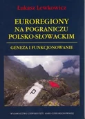 Podręczniki dla szkół wyższych - Euroregiony na pograniczu polsko-słowackim - Lewkowicz Łukasz - miniaturka - grafika 1