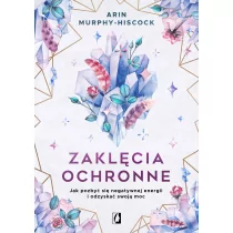 Zaklęcia ochronne. Jak pozbyć się negatywnej energii i odzyskać swoją moc - Ezoteryka - miniaturka - grafika 1