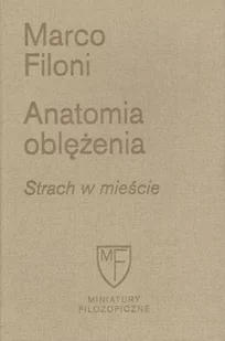 Fundacja Augusta Hr. Cieszkowskiego Anatomia oblężenia. Strach w mieście. Miniatury Filozoficzne Marco Filoni - Filozofia i socjologia - miniaturka - grafika 1