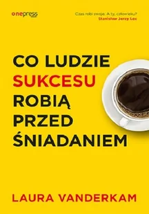 Co ludzie sukcesu robią przed śniadaniem - Rozwój osobisty - miniaturka - grafika 1