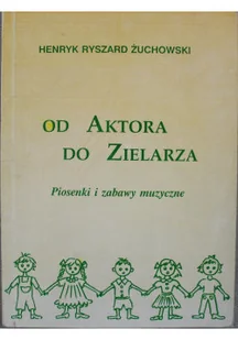 Od aktora do zielarza piosenki i zabawy muzyczne - Książki o kulturze i sztuce - miniaturka - grafika 1