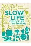 SLOW LIFE Z WIDOKIEM NA ŚNIEŻKĘ CZYLI POLNA ZDRÓJ Magdalena Trojanowska - Poradniki hobbystyczne - miniaturka - grafika 5