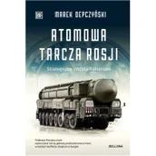 Historia świata - ATOMOWA TARCZA ROSJI Marek Depczyński - miniaturka - grafika 1