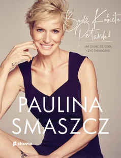 Słowne Bądź Kobietą Petardą! Jak zająć się sobą i żyć świadomie Paulina Smaszcz - Poradniki psychologiczne - miniaturka - grafika 2