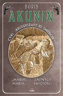MARIA MARIA ŻADNYCH ŚWIĘTOŚCI BRUDERSZAFT ZE ŚMIERCIĄ TOM 4 Boris Akunin - Kryminały - miniaturka - grafika 3