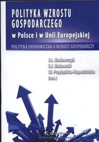 Polityka wzrostu gospodarczego w Polsce i w Unii Europejskiej - Bednarczyk J., Bukowski Sławomir Ireneusz, Kapuścińska-Przybylska W. - Biznes Polityka wzrostu gospodarczego w Polsce i w Unii Europejskiej - Bednarczyk J., Bukowski Sławomir Ireneusz, Kapuścińska-Przybylska W. - Biznes - miniaturka - grafika 1