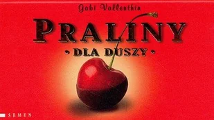 Praliny dla duszy - Aforyzmy i sentencje - miniaturka - grafika 1