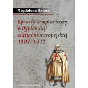 Wydawnictwo Poznańskie Sprawa templariuszy w dyplomacji zachodnioeuropejskiej 1307-1312